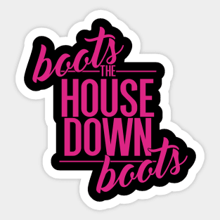 Boots The House Down Boots Sticker